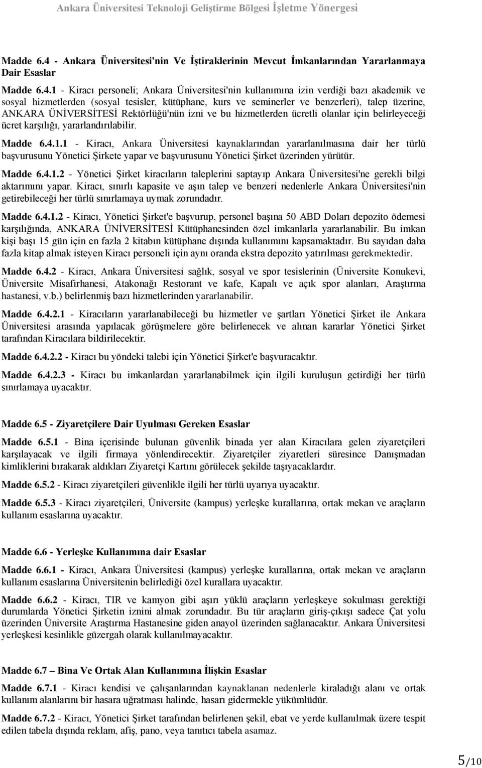 1 - Kiracı personeli; Ankara Üniversitesi'nin kullanımına izin verdiği bazı akademik ve sosyal hizmetlerden (sosyal tesisler, kütüphane, kurs ve seminerler ve benzerleri), talep üzerine, ANKARA