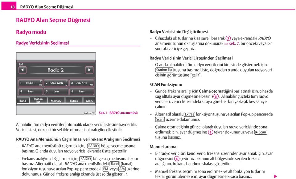 Radyo Vericisinin Verici Listesinden Seçilmesi O anda alınabilen tüm radyo vericilerini bir listede göstermek için, Station list tuşuna basınız.