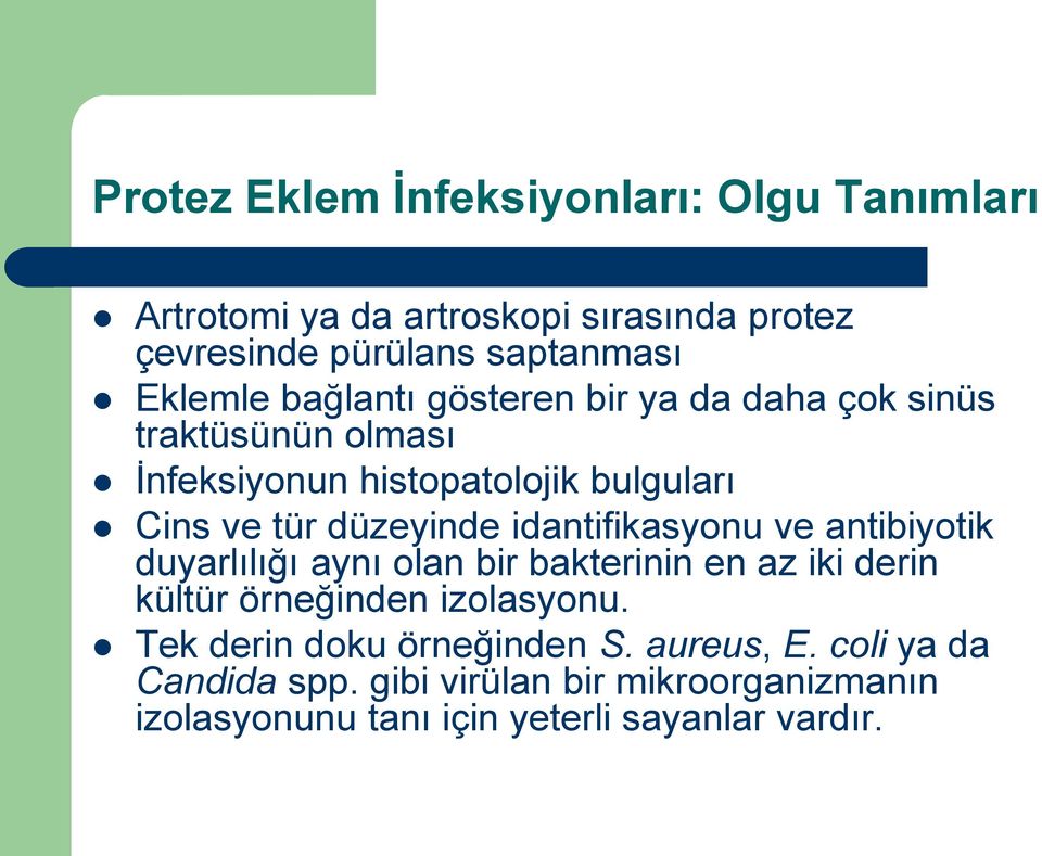 idantifikasyonu ve antibiyotik duyarlılığı aynı olan bir bakterinin en az iki derin kültür örneğinden izolasyonu.