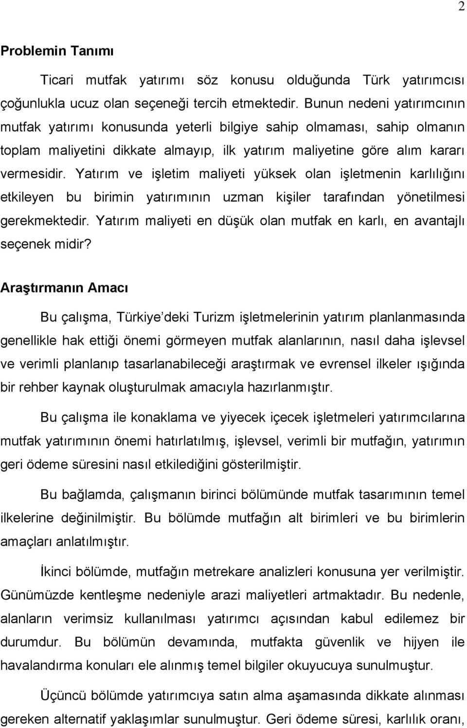 Yatırım ve işletim maliyeti yüksek olan işletmenin karlılığını etkileyen bu birimin yatırımının uzman kişiler tarafından yönetilmesi gerekmektedir.