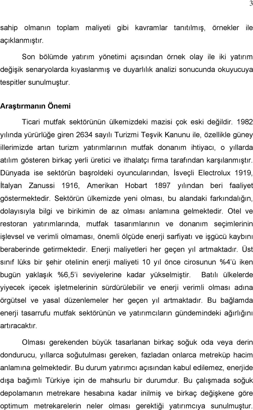 Araştırmanın Önemi Ticari mutfak sektörünün ülkemizdeki mazisi çok eski değildir.