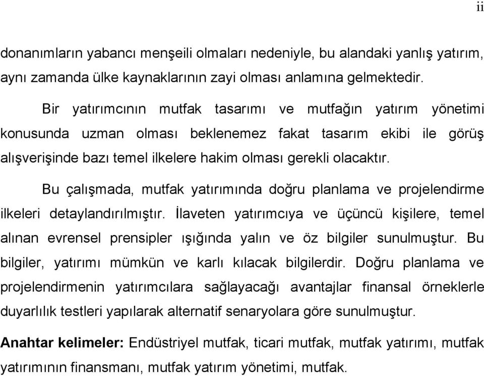 Bu çalışmada, mutfak yatırımında doğru planlama ve projelendirme ilkeleri detaylandırılmıştır.