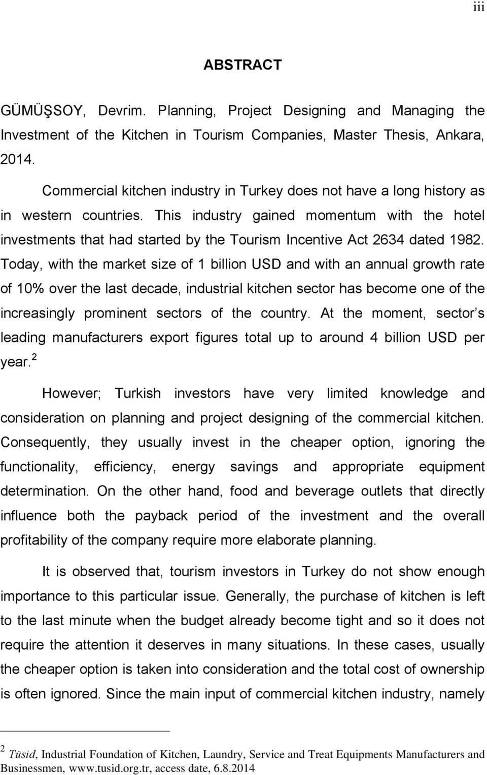 This industry gained momentum with the hotel investments that had started by the Tourism Incentive Act 2634 dated 1982.