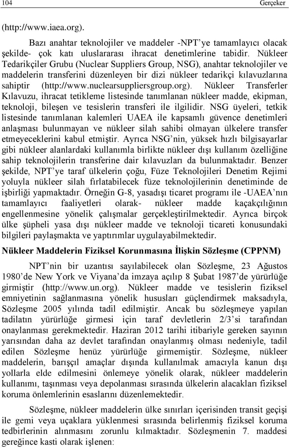 nuclearsuppliersgroup.org). Nükleer Transferler Kılavuzu, ihracat tetikleme listesinde tanımlanan nükleer madde, ekipman, teknoloji, bileşen ve tesislerin transferi ile ilgilidir.