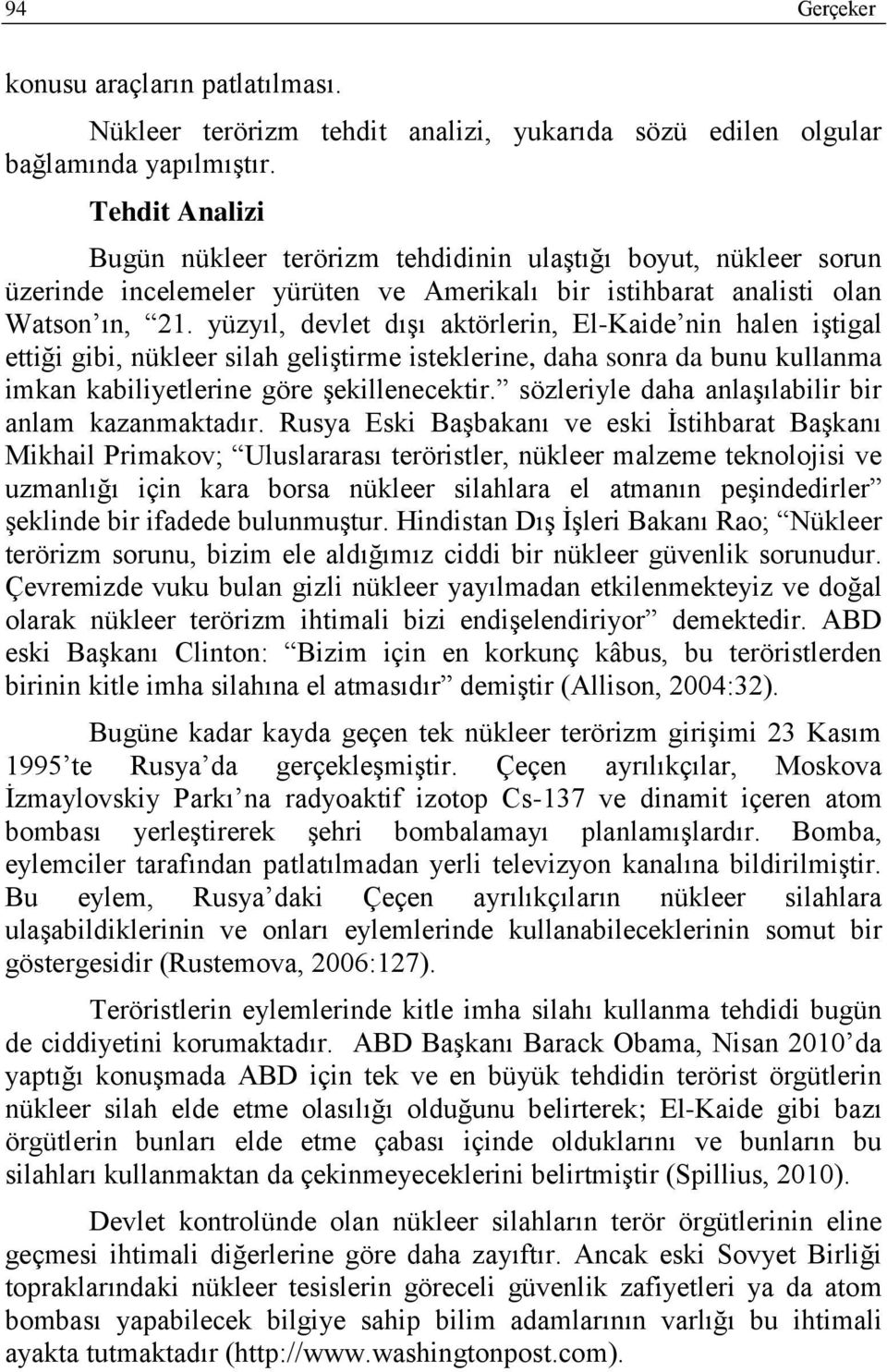 yüzyıl, devlet dışı aktörlerin, El-Kaide nin halen iştigal ettiği gibi, nükleer silah geliştirme isteklerine, daha sonra da bunu kullanma imkan kabiliyetlerine göre şekillenecektir.