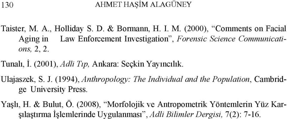 (2000), Comments on Facial Aging in Law Enforcement Investigation, Forensic Science Communications, 2, 2. Tunalı, İ.