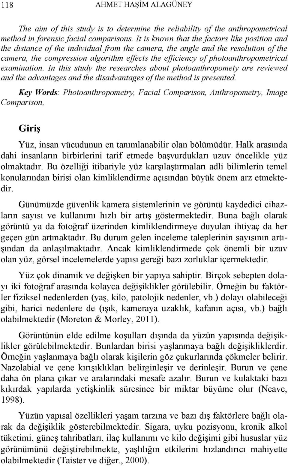 photoanthropometrical examination. In this study the researches about photoanthropomety are reviewed and the advantages and the disadvantages of the method is presented.