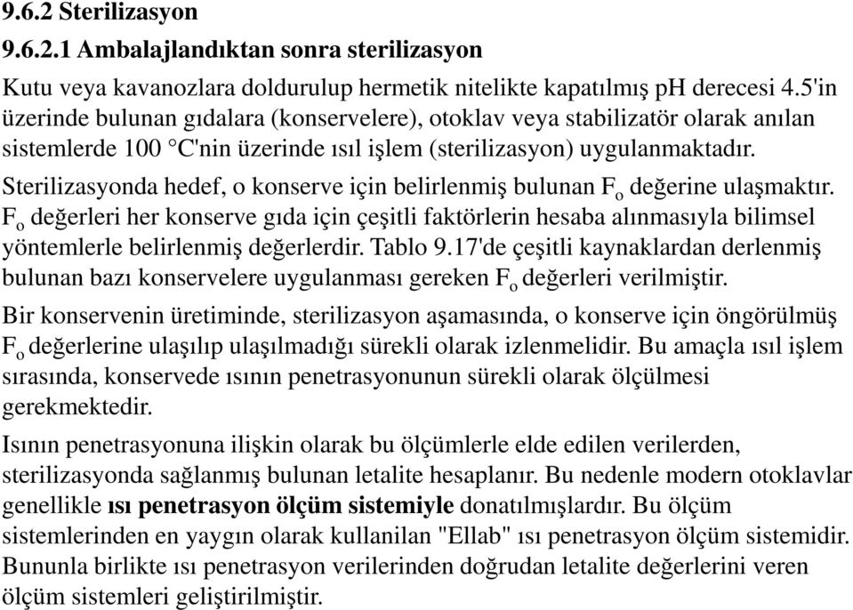 Sterilizasyonda hedef, o konserve için belirlenmiş bulunan F o değerine ulaşmaktır.