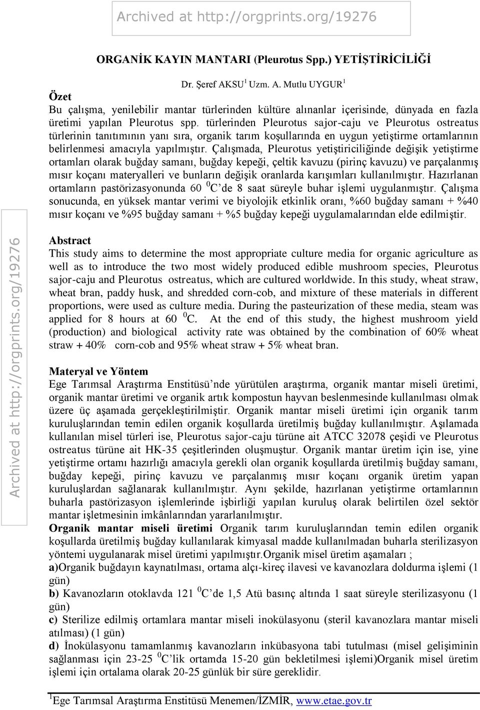 türlerinden Pleurotus sajor-caju ve Pleurotus ostreatus türlerinin tanıtımının yanı sıra, organik tarım koşullarında en uygun yetiştirme ortamlarının belirlenmesi amacıyla yapılmıştır.