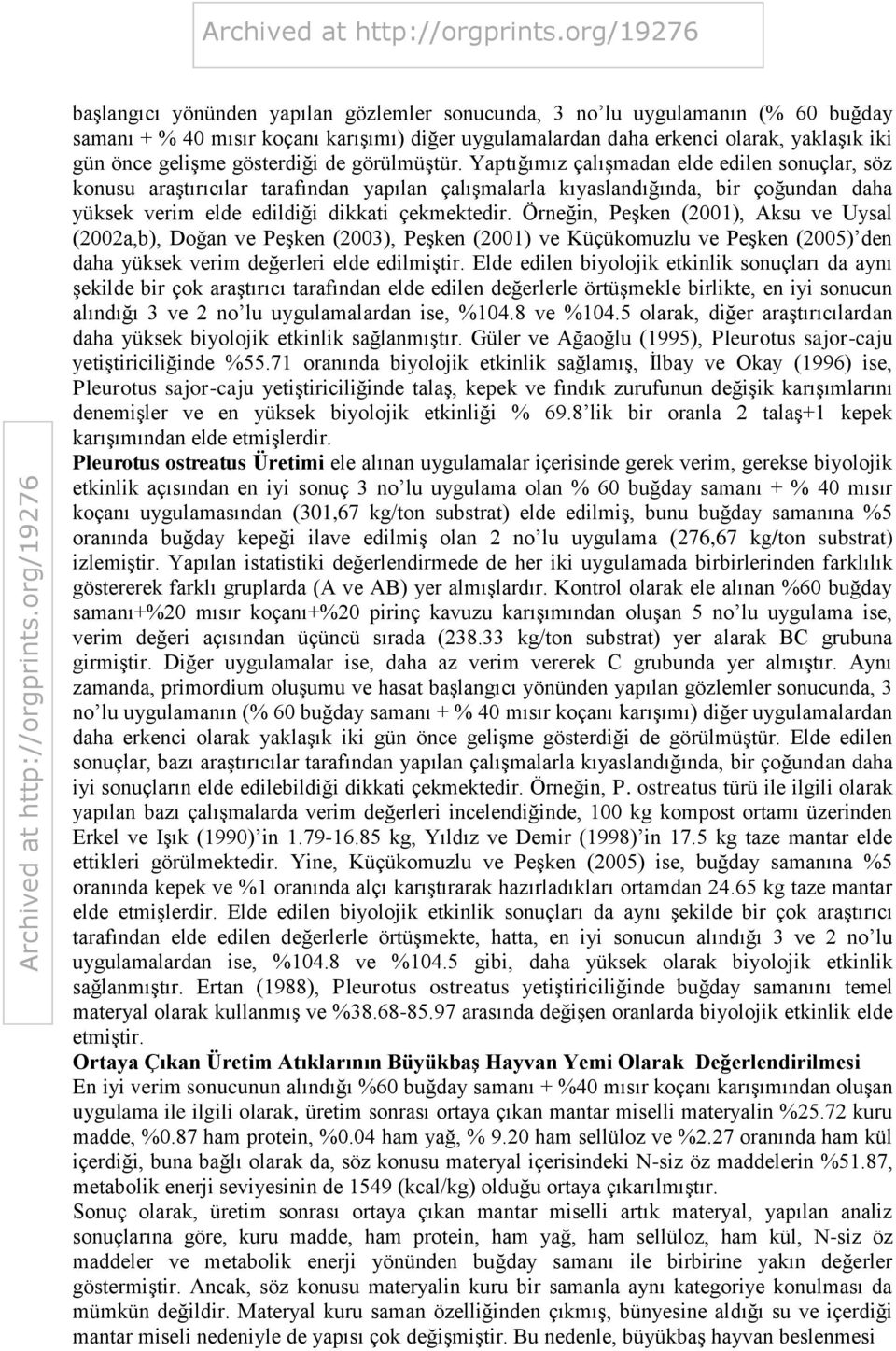 Yaptığımız çalışmadan elde edilen sonuçlar, söz konusu araştırıcılar tarafından yapılan çalışmalarla kıyaslandığında, bir çoğundan daha yüksek verim elde edildiği dikkati çekmektedir.