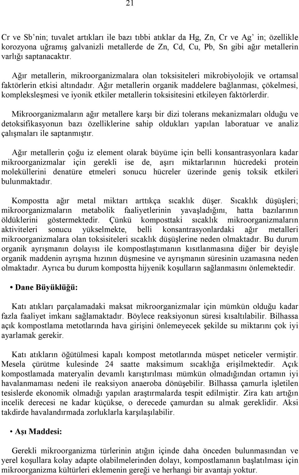 Ağır metallerin organik maddelere bağlanması, çökelmesi, kompleksleşmesi ve iyonik etkiler metallerin toksisitesini etkileyen faktörlerdir.