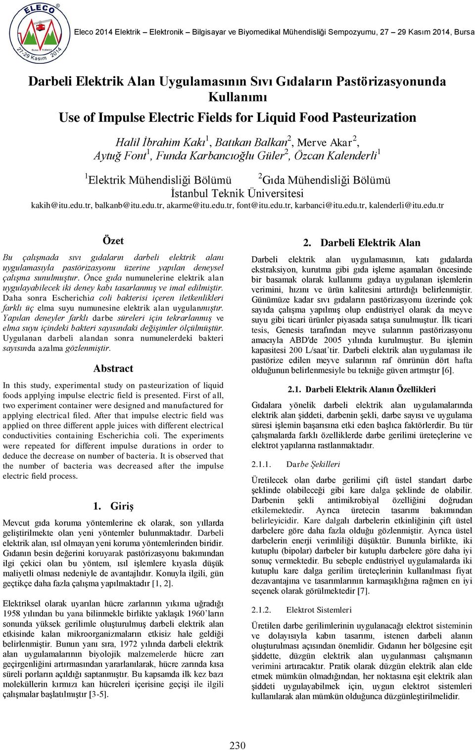 edu.tr, font@itu.edu.tr, karbanci@itu.edu.tr, kalenderli@itu.edu.tr Özet Bu çalışmada sıvı gıdaların darbeli elektrik alanı uygulamasıyla pastörizasyonu üzerine yapılan deneysel çalışma sunulmuştur.