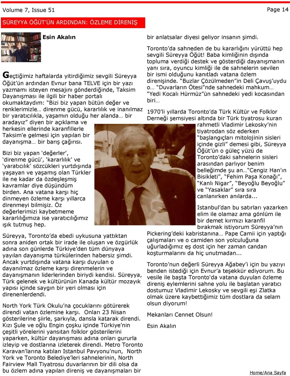 okumaktaydım: Bizi biz yapan bütün değer ve renklerimizle direnme gücü, kararlılık ve inanılmaz bir yaratıcılıkla, yaşamın olduğu her alanda bir aradayız diyen bir açıklama ve herkesin ellerinde