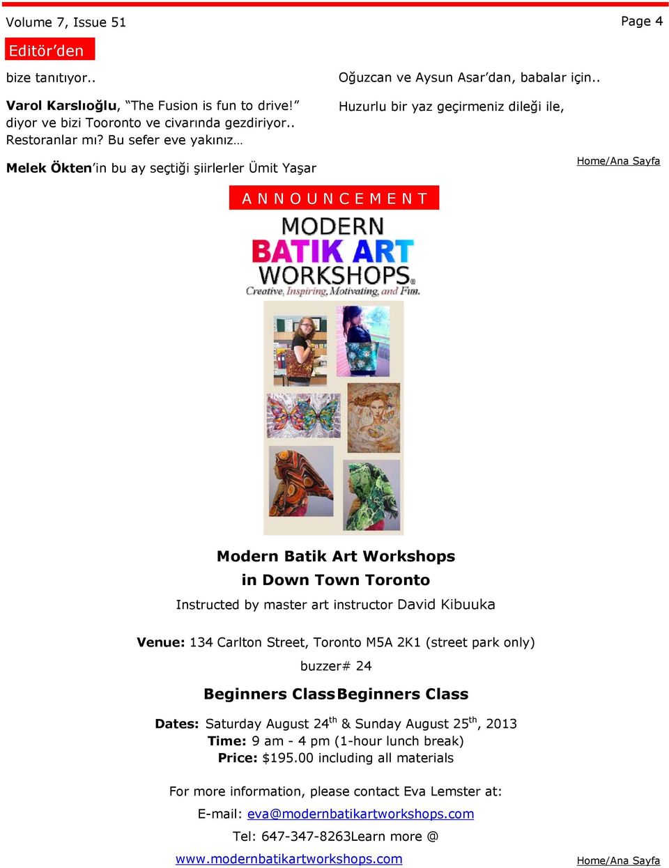 . Huzurlu bir yaz geçirmeniz dileği ile, A N N O U N C E M E N T Modern Batik Art Workshops in Down Town Toronto Instructed by master art instructor David Kibuuka Venue: 134 Carlton Street, Toronto