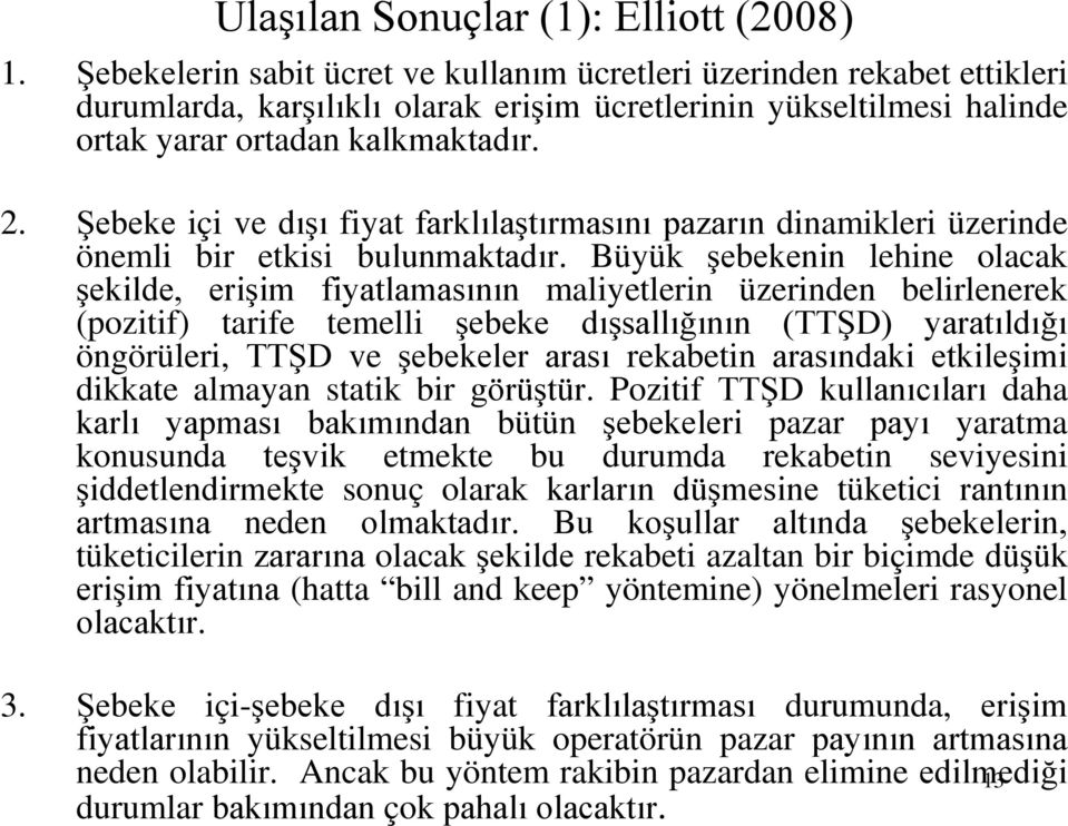 Şebeke içi ve dışı fiyat farklılaştırmasını pazarın dinamikleri üzerinde önemli bir etkisi bulunmaktadır.