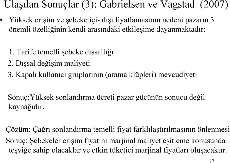 Kapalı kullanıcı gruplarının (arama klüpleri) mevcudiyeti Sonuç:Yüksek sonlandırma ücreti pazar gücünün sonucu değil kaynağıdır.