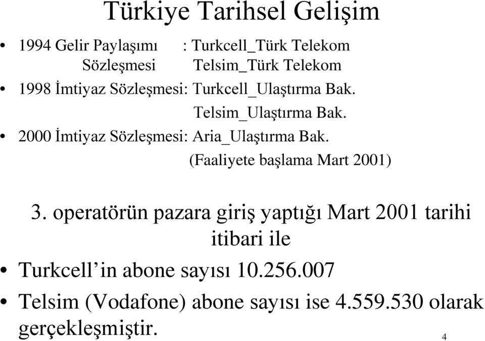 2000 İmtiyaz Sözleşmesi: Aria_Ulaştırma Bak. (Faaliyete başlama Mart 2001) 3.