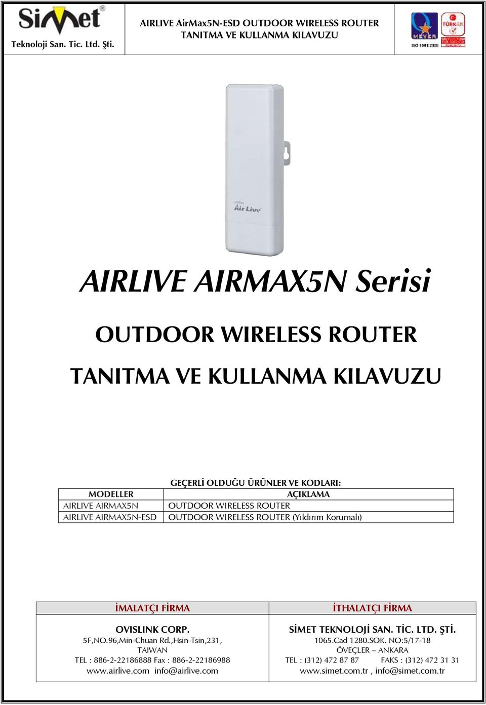 ,Hsin-Tsin,231, TAIWAN TEL : 886-2-22186888 Fax : 886-2-22186988 www.airlive.com info@airlive.com İTHALATÇI FİRMA SİMET TEKNOLOJİ SAN.