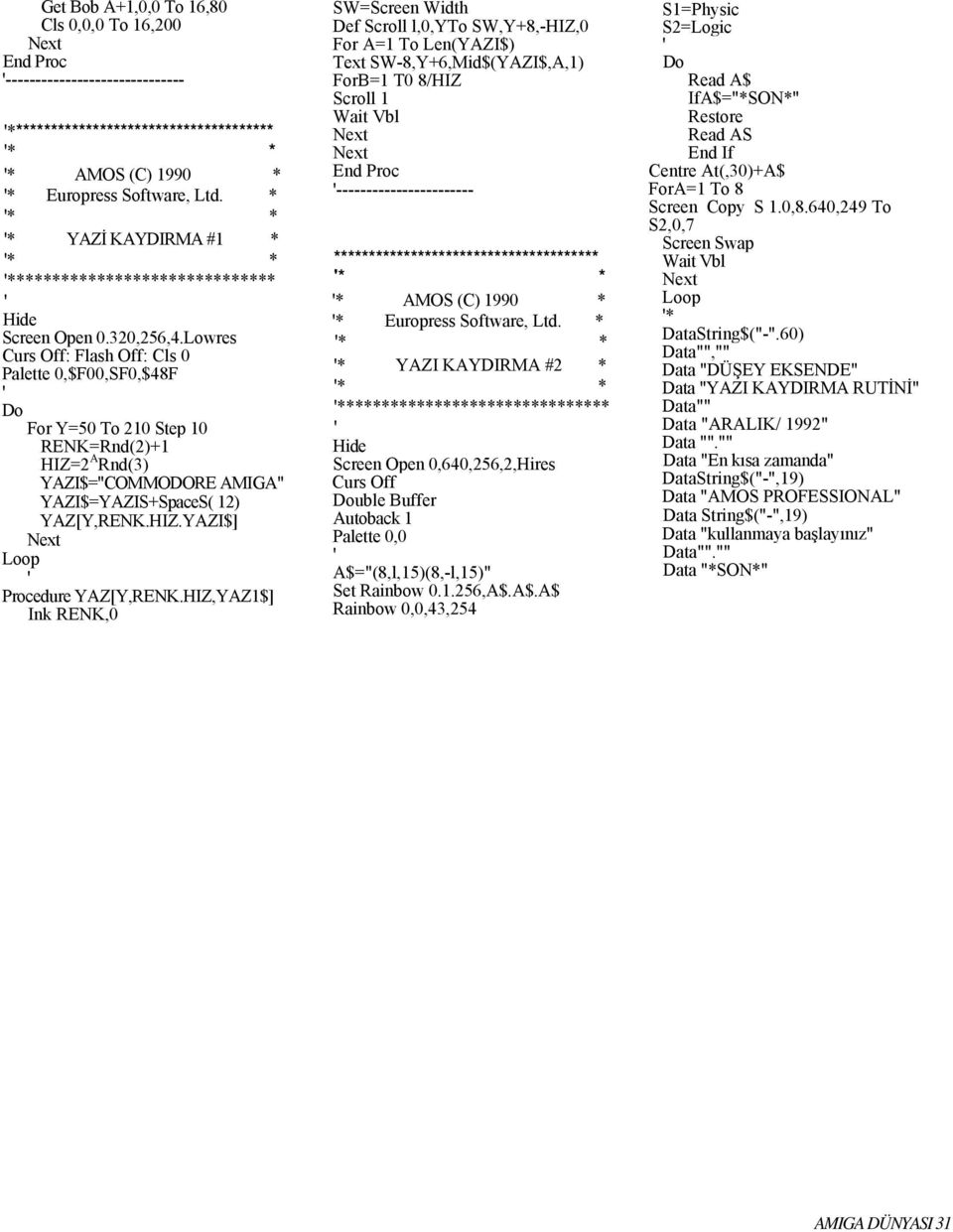 Lowres Curs Off: Flash Off: Cls 0 Palette 0,$F00,SF0,$48F ' Do For Y=50 To 210 Step 10 RENK=Rnd(2)+1 HIZ=2 A Rnd(3) YAZI$="COMMODORE AMIGA" YAZI$=YAZIS+SpaceS( 12) YAZ[Y,RENK.HIZ.YAZI$] Next Loop ' Procedure YAZ[Y,RENK.