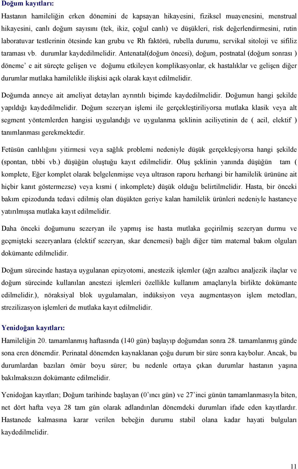 Antenatal(doğum öncesi), doğum, postnatal (doğum sonrası ) döneme e ait süreçte gelişen ve doğumu etkileyen komplikasyonlar, ek hastalıklar ve gelişen diğer durumlar mutlaka hamilelikle ilişkisi açık