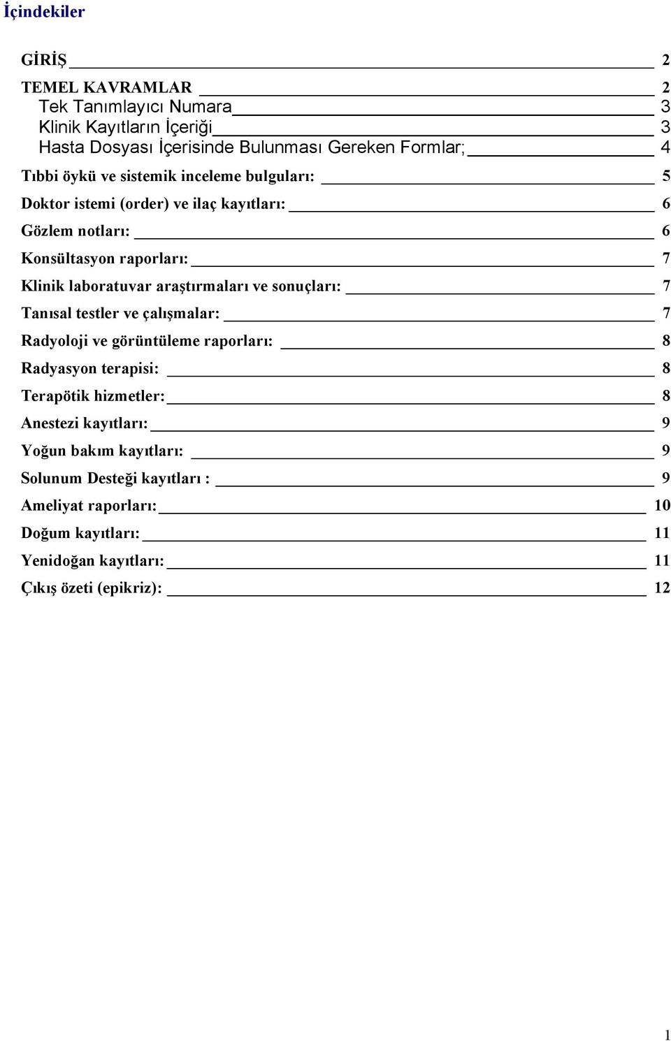 araştırmaları ve sonuçları: 7 Tanısal testler ve çalışmalar: 7 Radyoloji ve görüntüleme raporları: 8 Radyasyon terapisi: 8 Terapötik hizmetler: 8