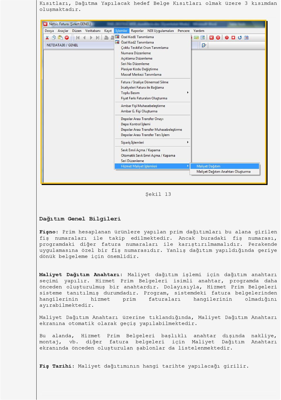 Ancak buradaki fiş numarası, programdaki diğer fatura numaraları ile karıştırılmamalıdır. Perakende uygulamasına özel bir fiş numarasıdır.