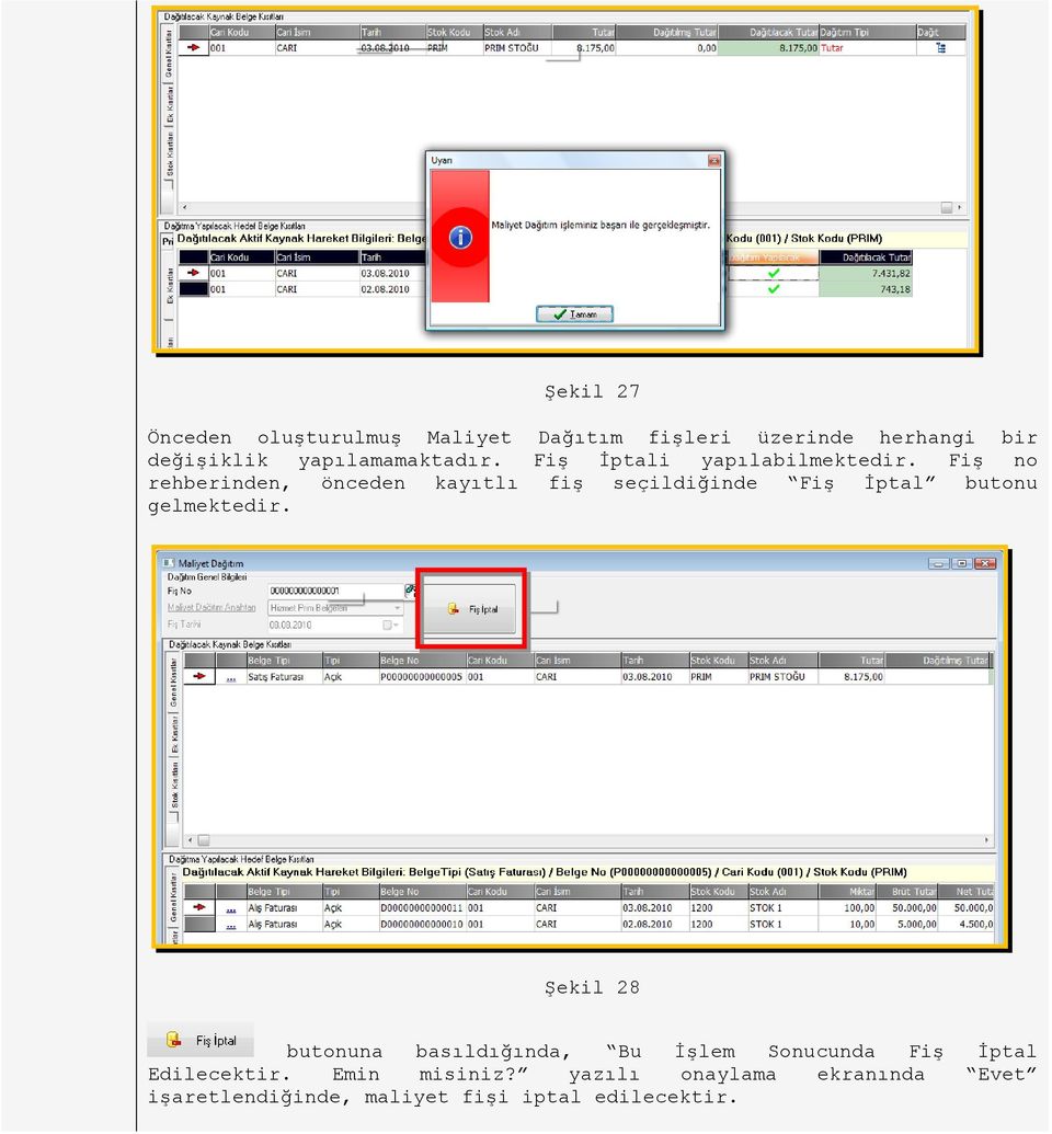Fiş no rehberinden, önceden kayıtlı fiş seçildiğinde Fiş İptal butonu gelmektedir.