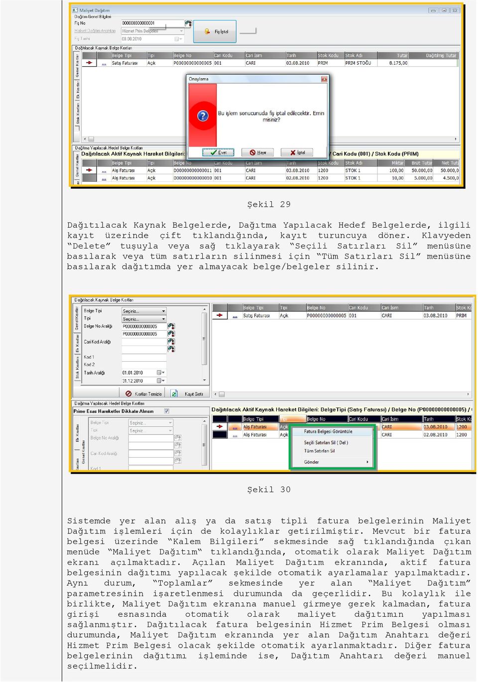 silinir. Şekil 30 Sistemde yer alan alış ya da satış tipli fatura belgelerinin Maliyet Dağıtım işlemleri için de kolaylıklar getirilmiştir.