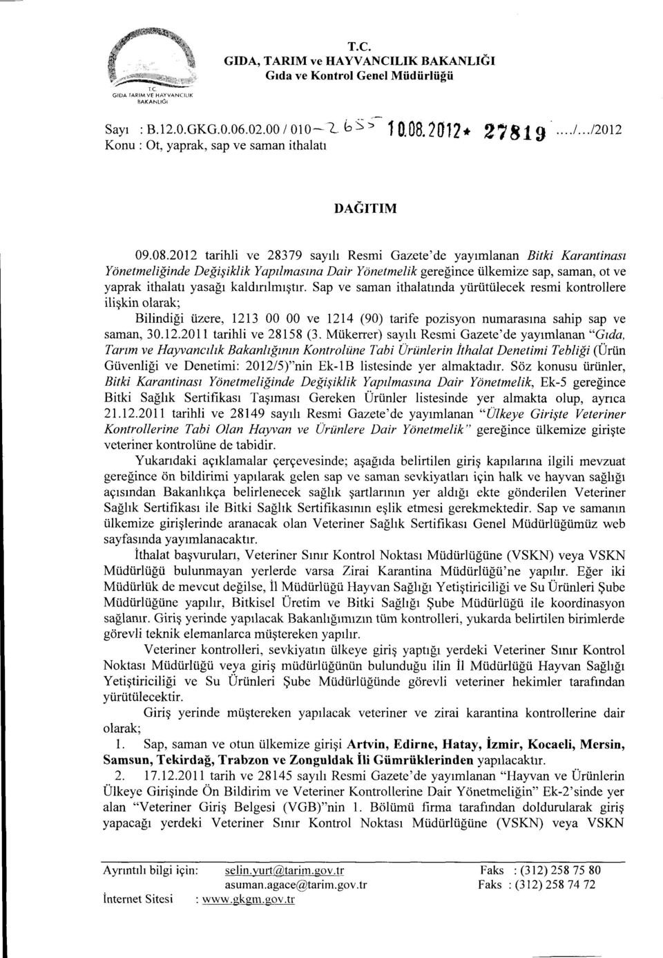 2012 tarihli ve 28379 sayılı Resmi Gazete'de yayımlanan Bitki Karantinası Yönetmeliğinde Değişiklik Yapılmasına Dair Yönetmelik gereğince ülkemize sap, saman, ot ve yaprak ithalatı yasağı