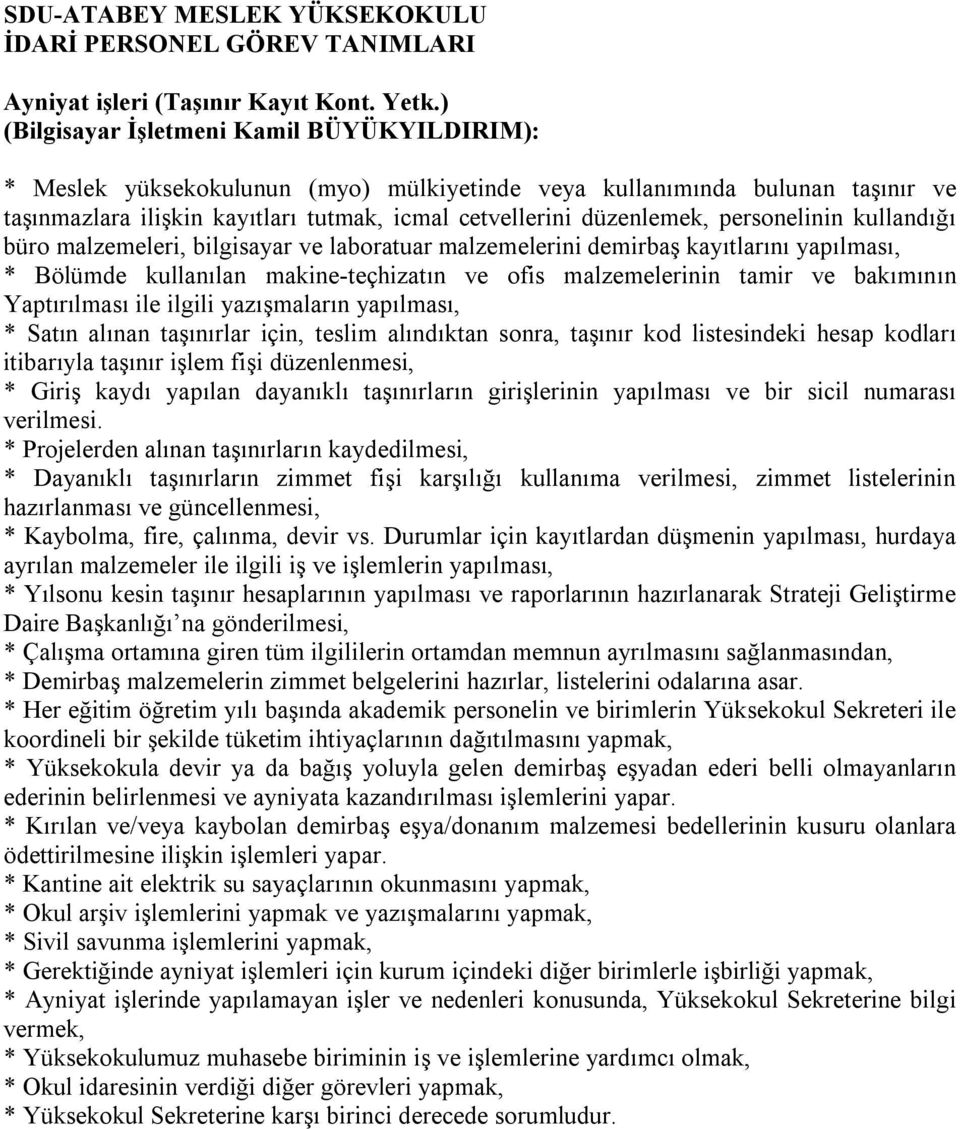 personelinin kullandığı büro malzemeleri, bilgisayar ve laboratuar malzemelerini demirbaş kayıtlarını yapılması, * Bölümde kullanılan makine-teçhizatın ve ofis malzemelerinin tamir ve bakımının