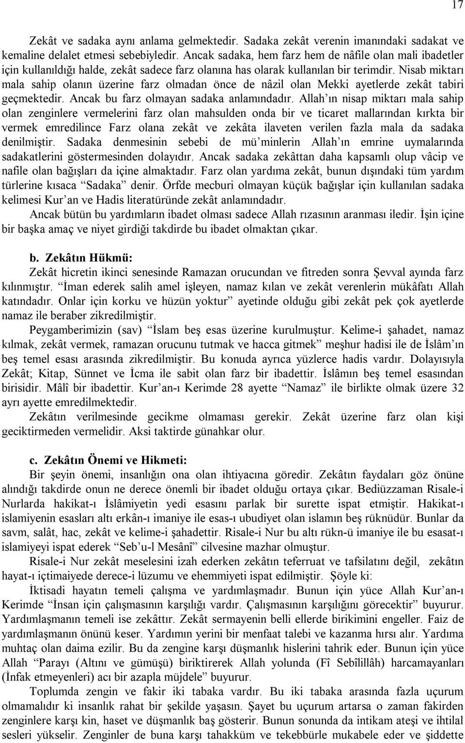 Nisab miktarı mala sahip olanın üzerine farz olmadan önce de nâzil olan Mekki ayetlerde zekât tabiri geçmektedir. Ancak bu farz olmayan sadaka anlamındadır.