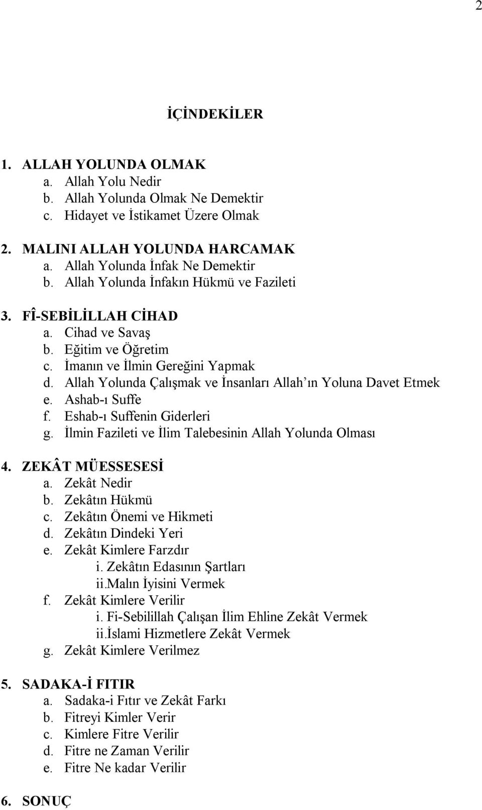 Allah Yolunda Çalışmak ve İnsanları Allah ın Yoluna Davet Etmek e. Ashab-ı Suffe f. Eshab-ı Suffenin Giderleri g. İlmin Fazileti ve İlim Talebesinin Allah Yolunda Olması 4. ZEKÂT MÜESSESESİ a.