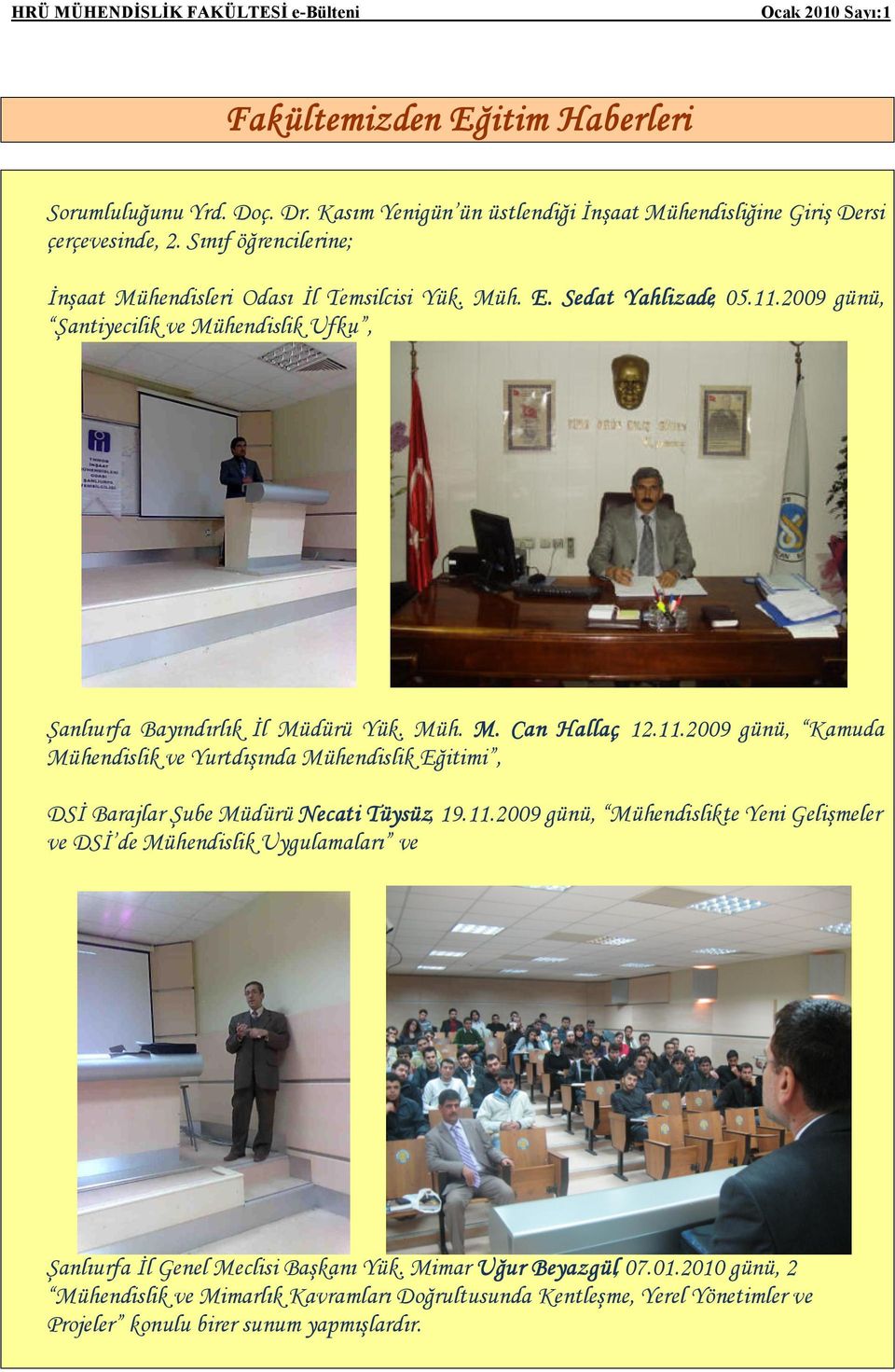 11.2009 günü, Kamuda Mühendislik ve Yurtdışında Mühendislik Eğitimi, DSİ Barajlar Şube Müdürü Necati Tüysüz, 19.11.2009 günü, Mühendislikte Yeni Gelişmeler ve DSİ de Mühendislik Uygulamaları ve Şanlıurfa İl Genel Meclisi Başkanı Yük.