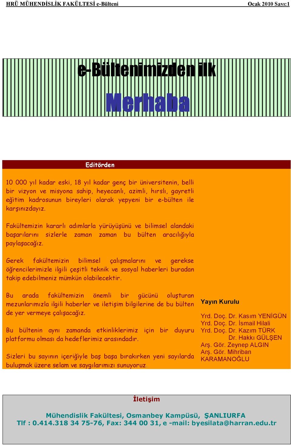 Gerek fakültemizin bilimsel çalışmalarını ve gerekse öğrencilerimizle ilgili çeşitli teknik ve sosyal haberleri buradan takip edebilmeniz mümkün olabilecektir.