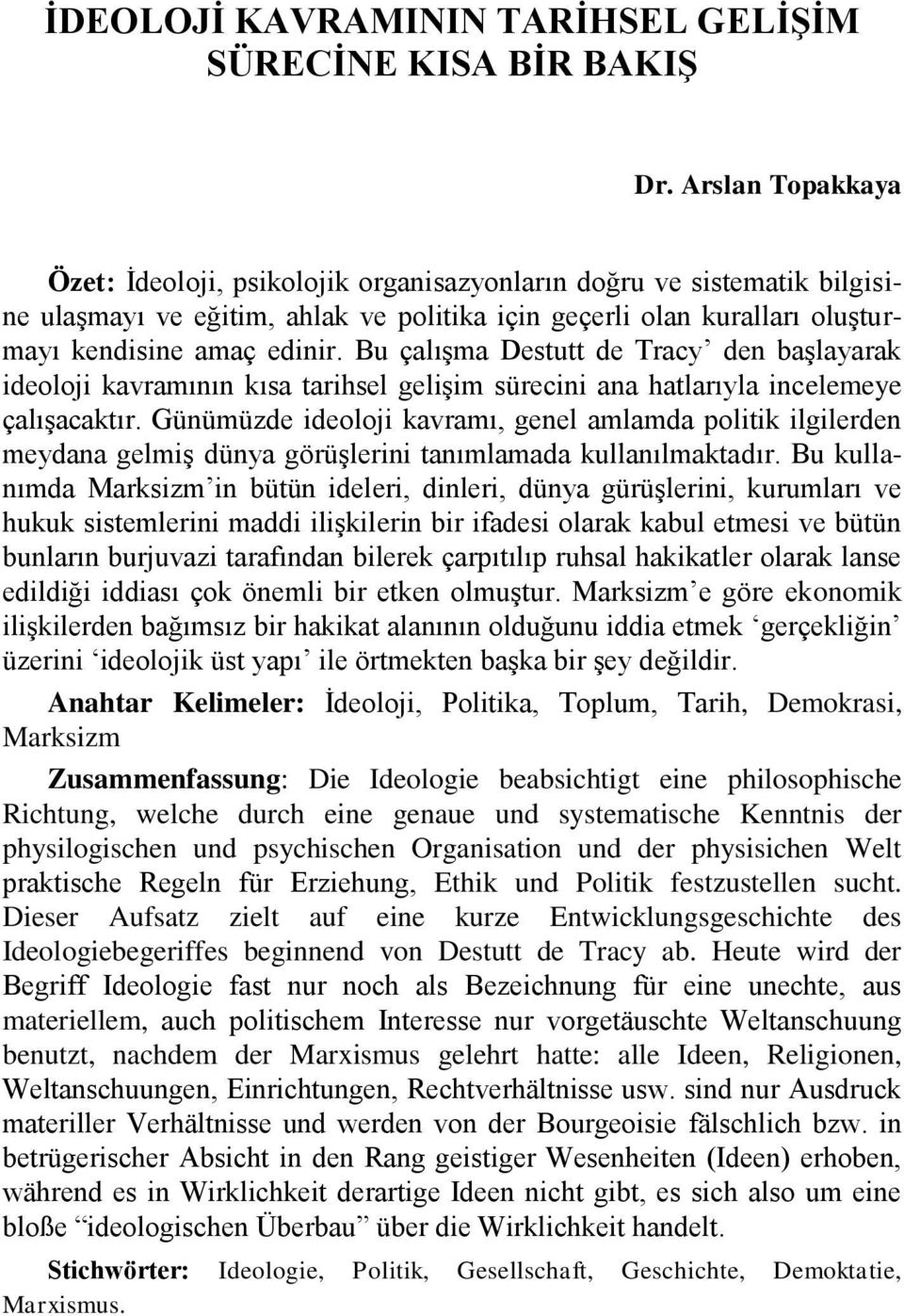 Bu çalışma Destutt de Tracy den başlayarak ideoloji kavramının kısa tarihsel gelişim sürecini ana hatlarıyla incelemeye çalışacaktır.