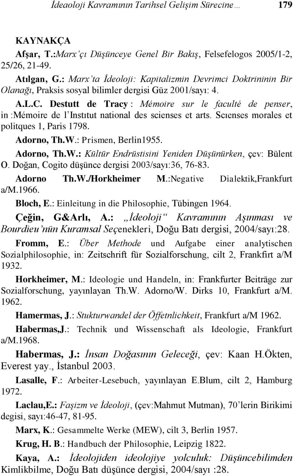 Destutt de Tracy : Mémoire sur le faculté de penser, in :Mémoire de l Instıtut national des scienses et arts. Scıenses morales et politques 1, Paris 1798. Adorno, Th.W.: Prismen, Berlin1955.