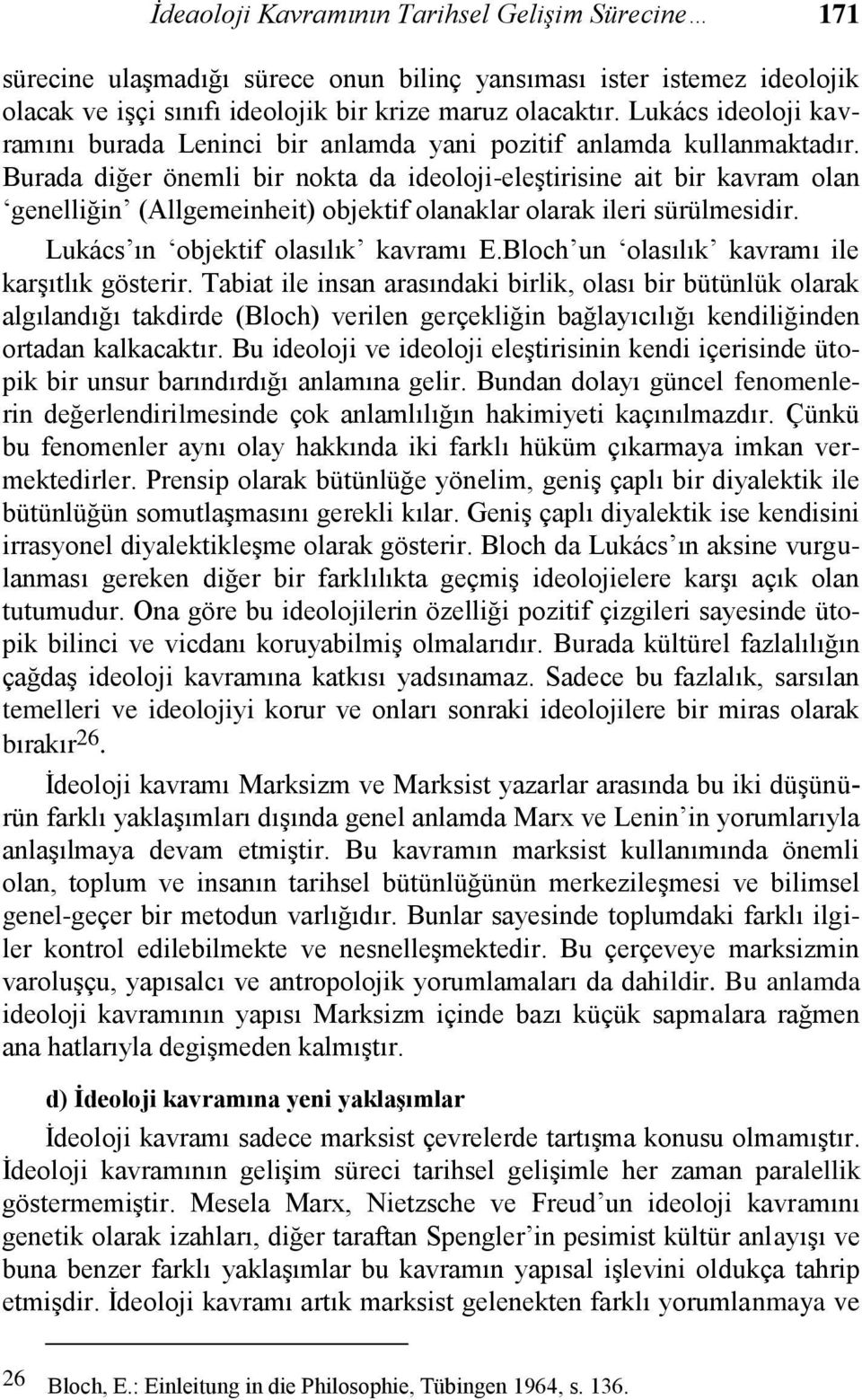 Burada diğer önemli bir nokta da ideoloji-eleştirisine ait bir kavram olan genelliğin (Allgemeinheit) objektif olanaklar olarak ileri sürülmesidir. Lukács ın objektif olasılık kavramı E.