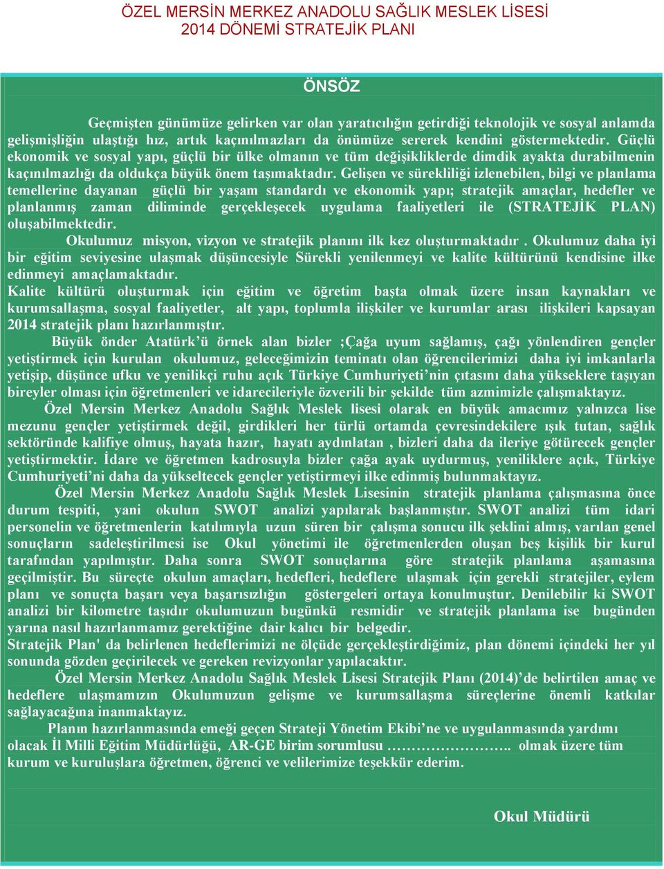 Güçlü ekonomik ve sosyal yapı, güçlü bir ülke olmanın ve tüm değişikliklerde dimdik ayakta durabilmenin kaçınılmazlığı da oldukça büyük önem taşımaktadır.