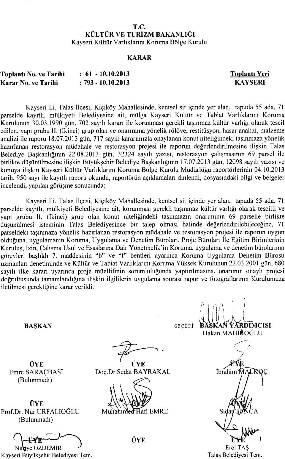 Belediyesine ait, mülga Kayseri Kültür ve Tabiat Varlıklarını Koruma Kurulunun 30.03.1990 gün, 702 sayılı kararı ile korunması gerekli taşınmaz kültür varlığı olarak tescil edilen, yapı grubu II.