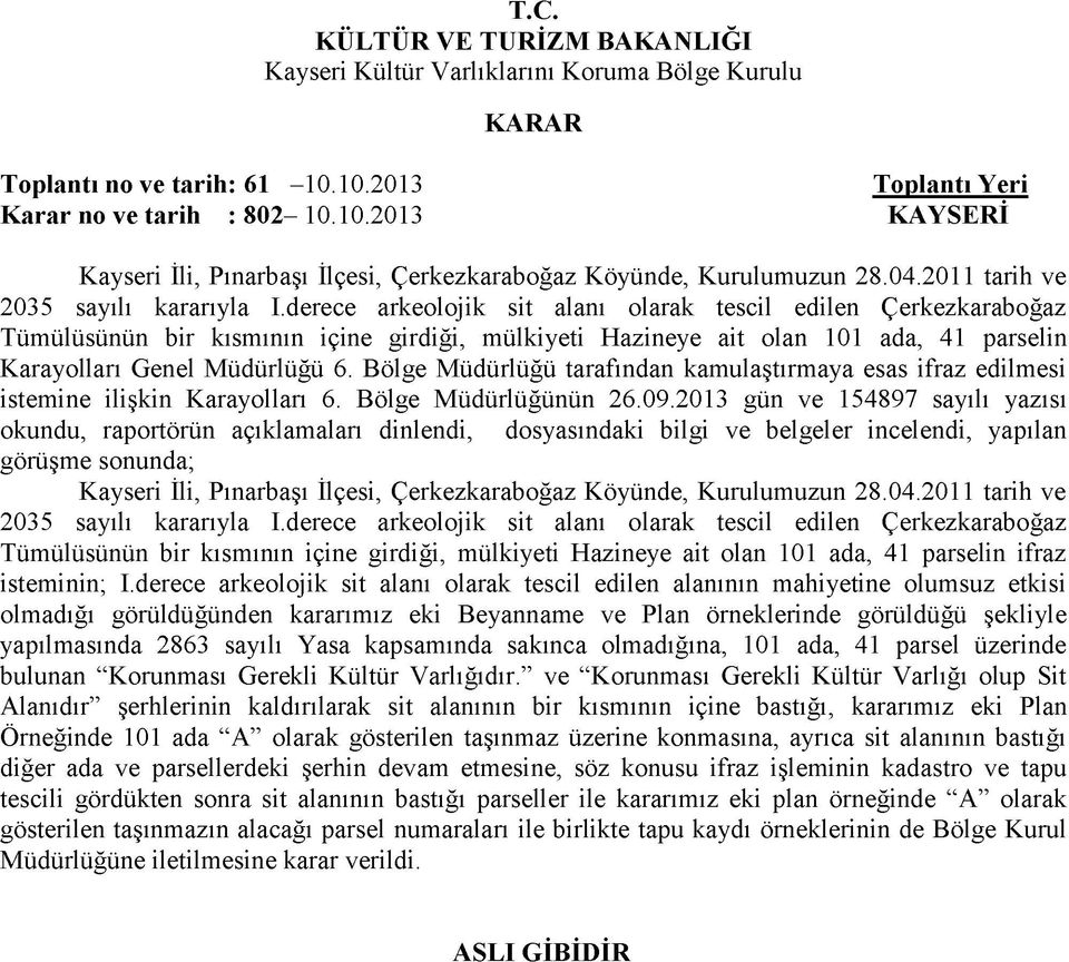 derece arkeolojik sit alanı olarak tescil edilen Çerkezkaraboğaz Tümülüsünün bir kısmının içine girdiği, mülkiyeti Hazineye ait olan 101 ada, 41 parselin Karayolları Genel Müdürlüğü 6.