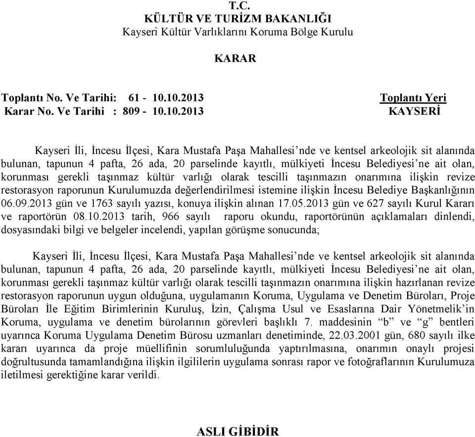 20 parselinde kayıtlı, mülkiyeti İncesu Belediyesi ne ait olan, korunması gerekli taşınmaz kültür varlığı olarak tescilli taşınmazın onarımına ilişkin revize restorasyon raporunun Kurulumuzda