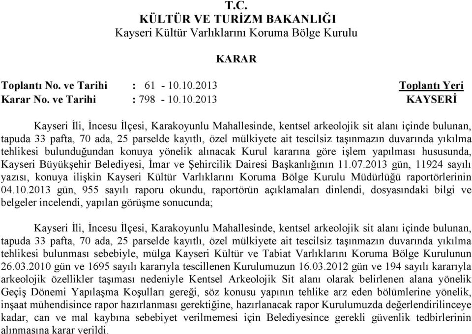 parselde kayıtlı, özel mülkiyete ait tescilsiz taşınmazın duvarında yıkılma tehlikesi bulunduğundan konuya yönelik alınacak Kurul kararına göre işlem yapılması hususunda, Kayseri Büyükşehir