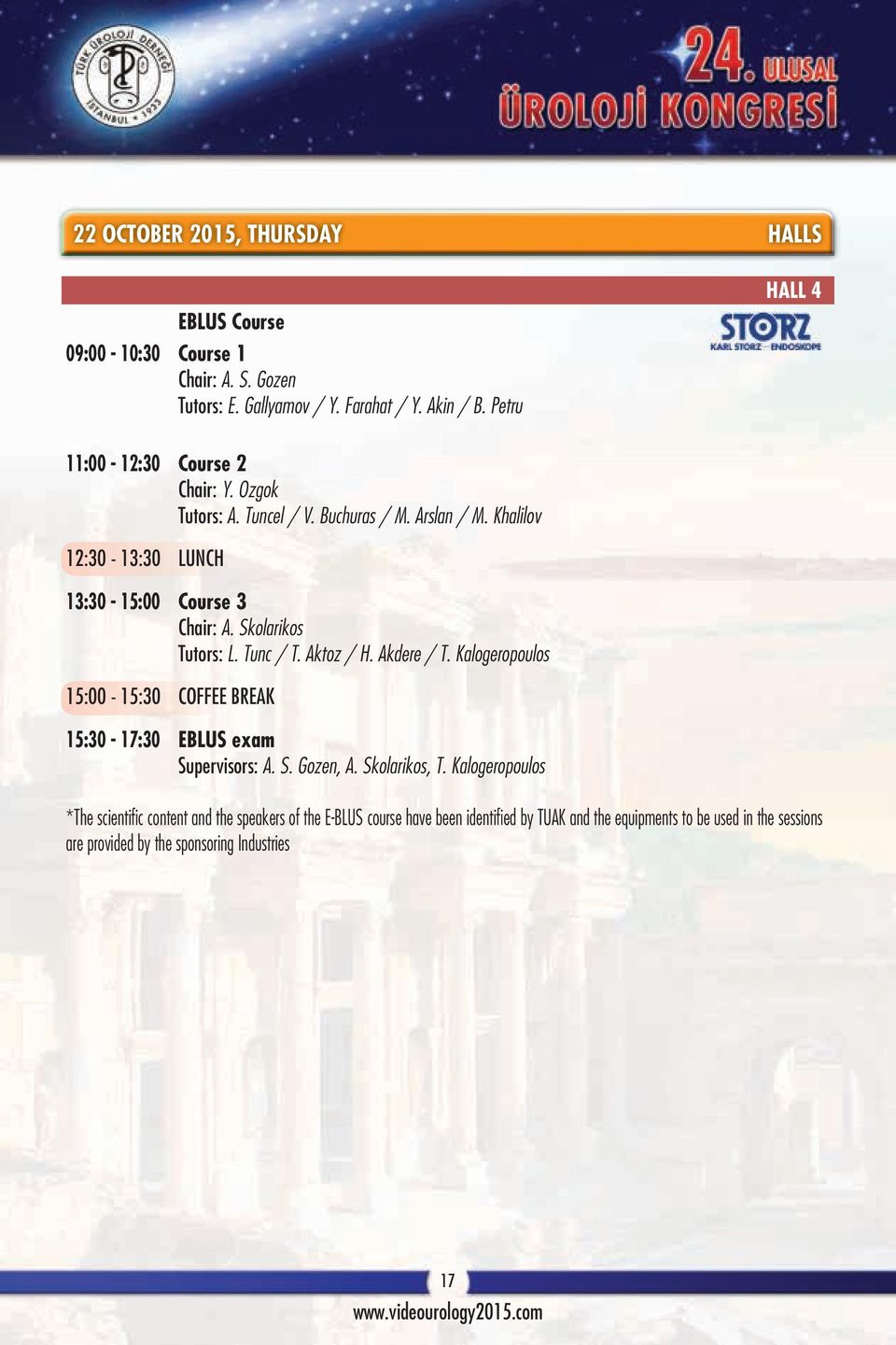 Skolarikos Tutors: L. Tunc / T. Aktoz / H. Akdere / T. Kalogeropoulos 15:00-15:30 COFFEE BREAK 15:30-17:30 EBLUS exam Supervisors: A. S. Gozen, A. Skolarikos, T.