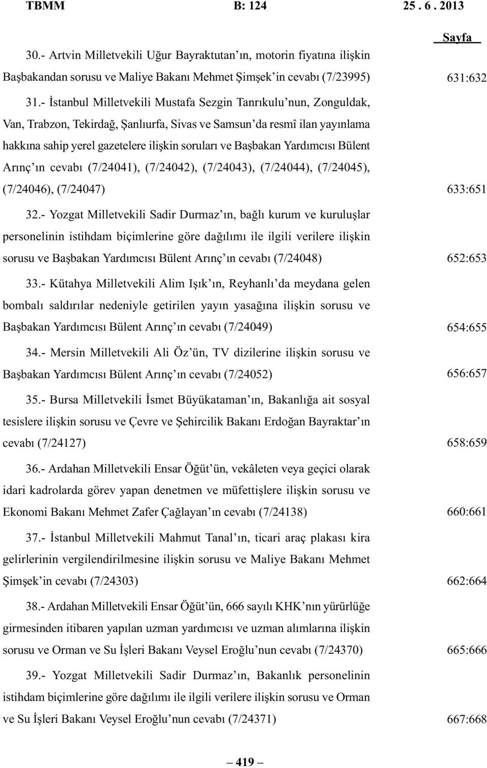 Yardımcısı Bülent Arınç ın cevabı (7/24041), (7/24042), (7/24043), (7/24044), (7/24045), (7/24046), (7/24047) 32.