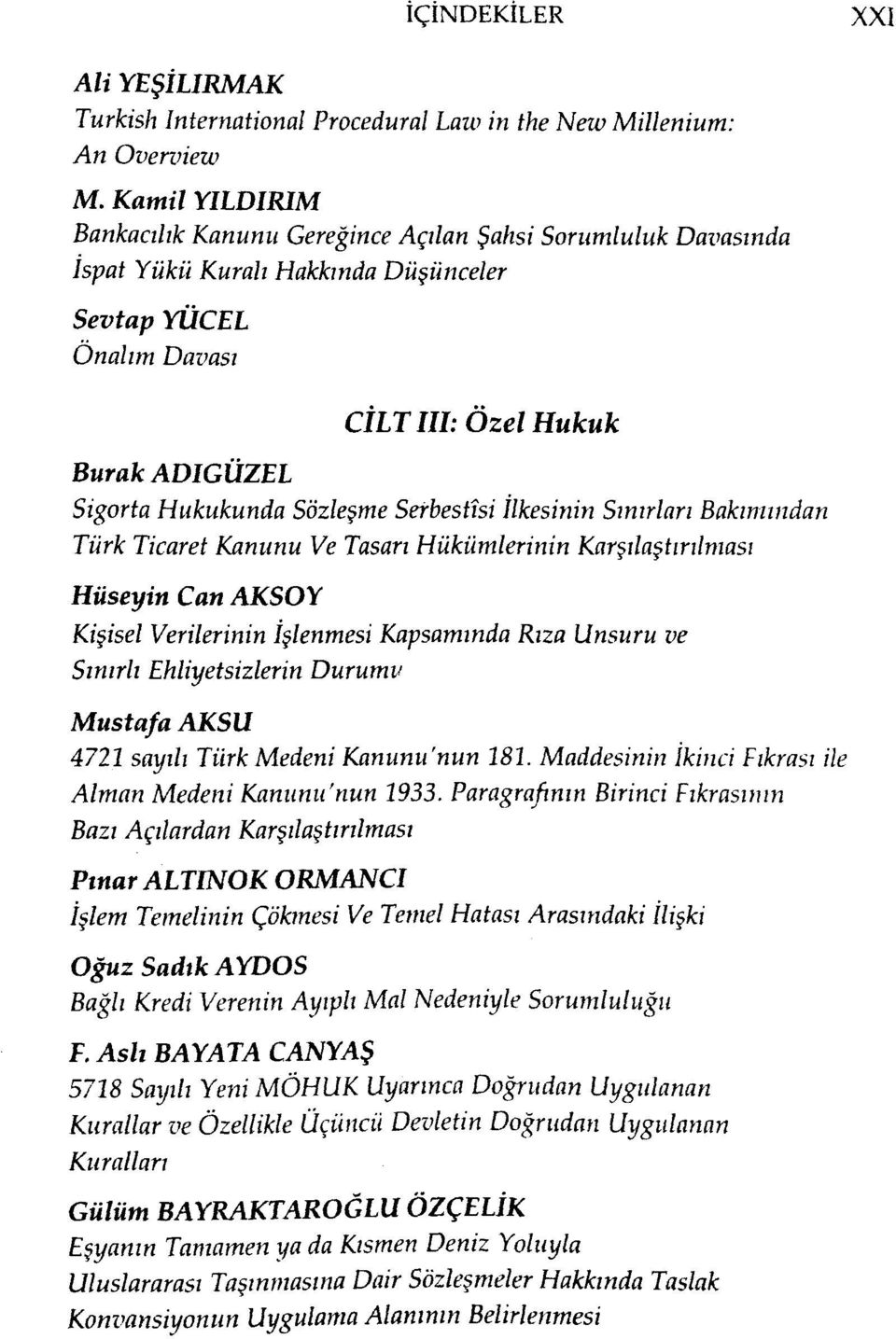 Sözleşme Serbestisi İlkesinin Sınırları Bakımından Türk Ticaret Kanunu Ve Tasarı Hükümlerinin Karşılaştırılması Hüseyin Can AKSOY Kişisel Verilerinin İşlenmesi Kapsamında Rıza Unsuru ve Sınırlı