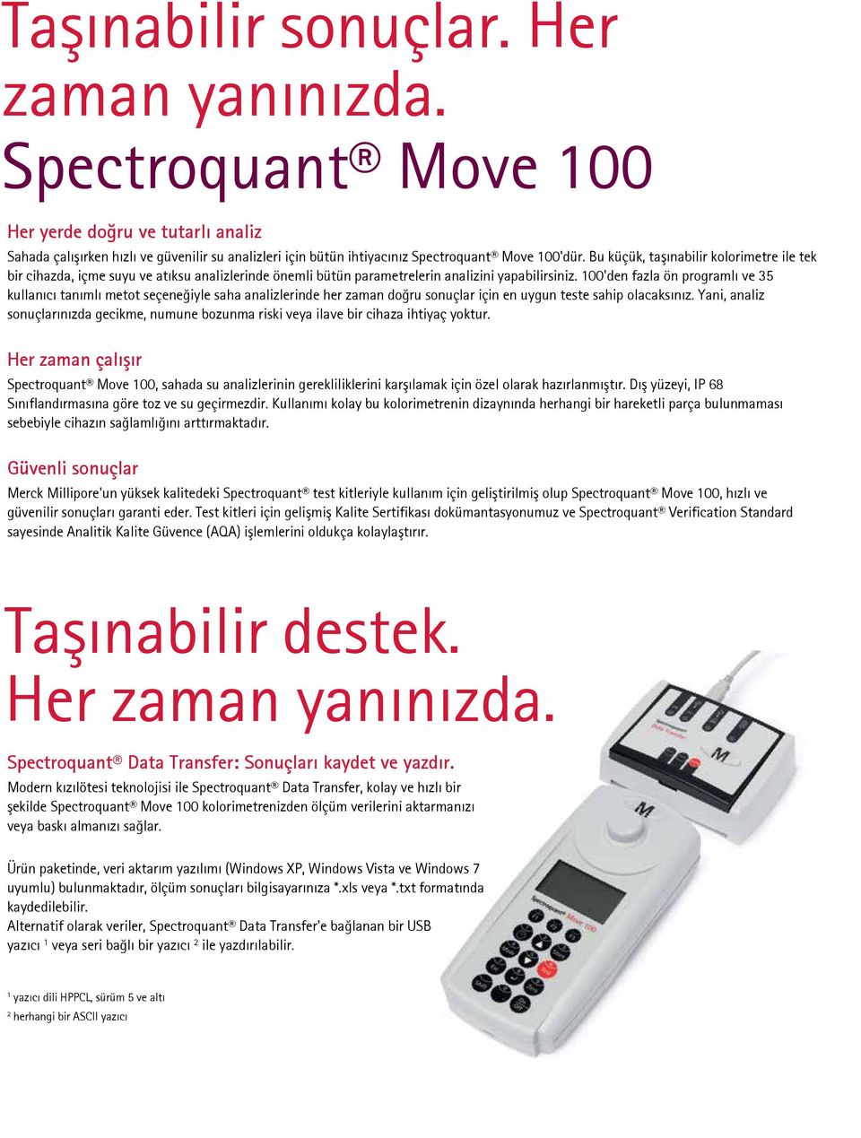 100'den fazla ön programlı ve 35 kullanıcı tanımlı metot seçeneğiyle saha analizlerinde her zaman doğru sonuçlar için en uygun teste sahip olacaksınız.