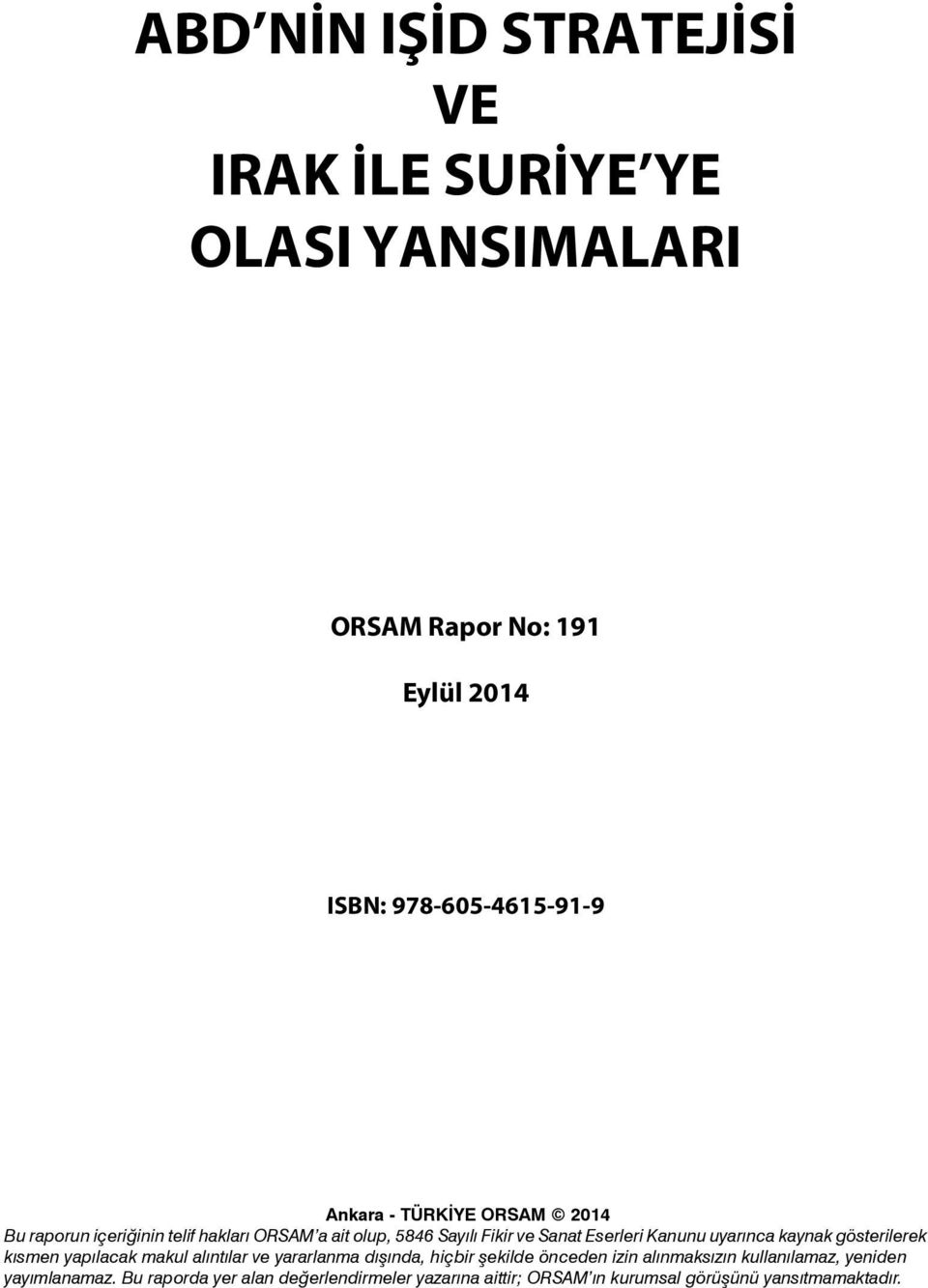 kaynak gösterilerek kısmen yapılacak makul alıntılar ve yararlanma dışında, hiçbir şekilde önceden izin alınmaksızın