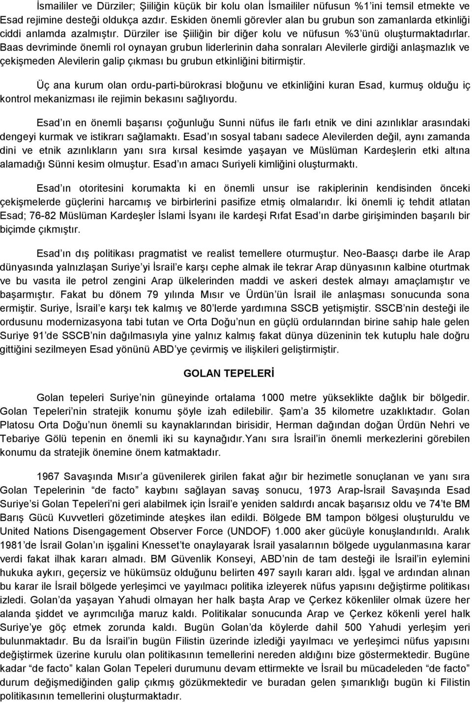 Baas devriminde önemli rol oynayan grubun liderlerinin daha sonraları Alevilerle girdiği anlaşmazlık ve çekişmeden Alevilerin galip çıkması bu grubun etkinliğini bitirmiştir.