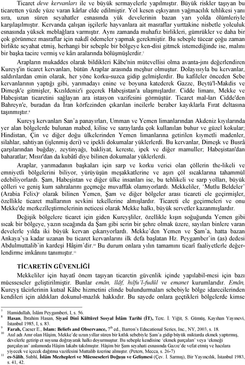 Kervanda çalışan işçilerle hayvanlara ait masraflar yurttakine nisbetle yolculuk esnasında yüksek meblağlara varmıştır.