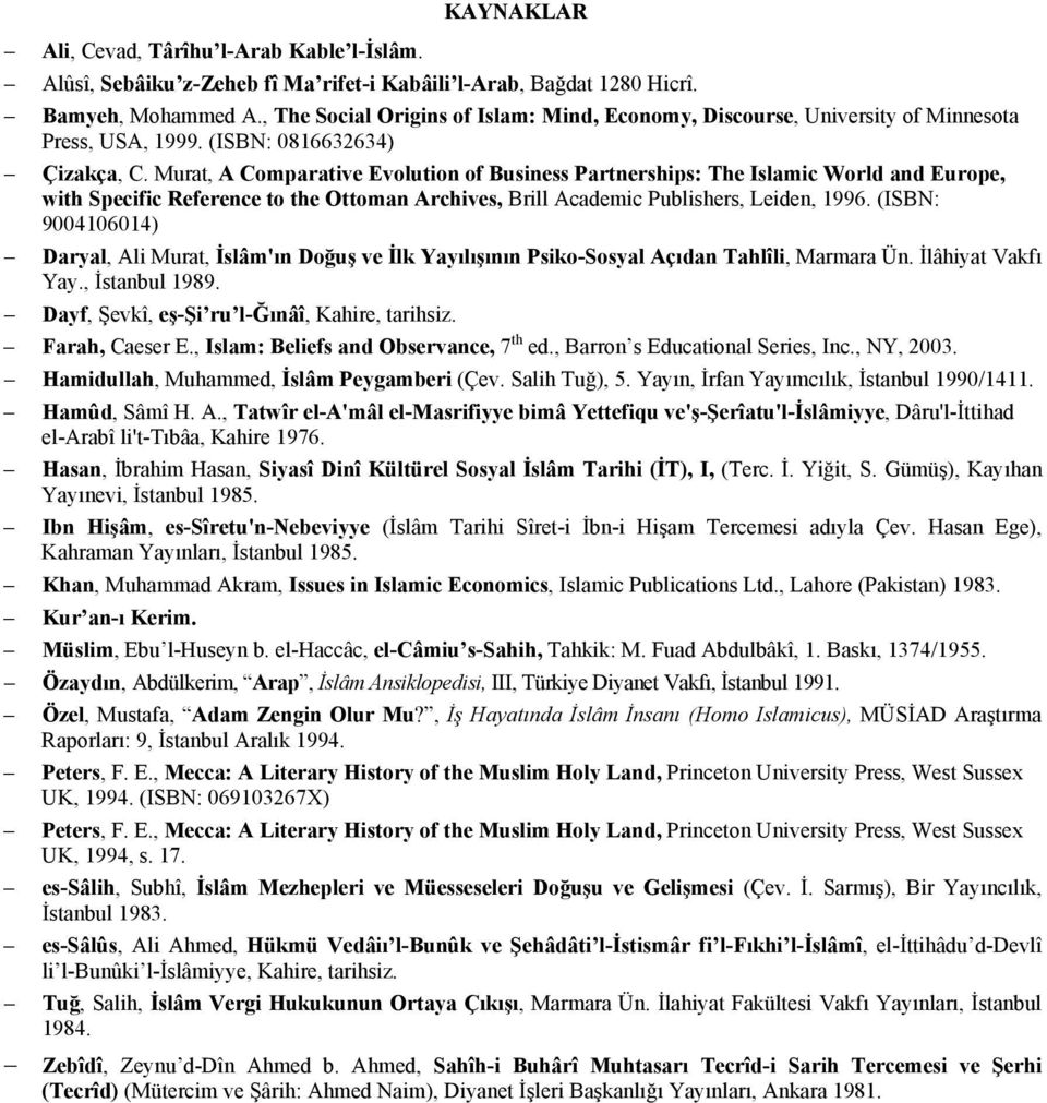 Murat, A Comparative Evolution of Business Partnerships: The Islamic World and Europe, with Specific Reference to the Ottoman Archives, Brill Academic Publishers, Leiden, 1996.